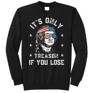 George Washington It's Only Treason If You Lose 4th Of July Sweatshirt