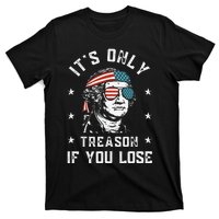 George Washington It's Only Treason If You Lose 4th Of July T-Shirt