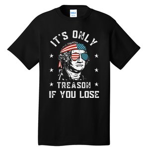 George Washington It's Only Treason If You Lose 4th Of July Tall T-Shirt