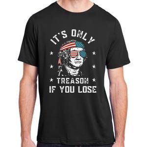 George Washington It's Only Treason If You Lose 4th Of July Adult ChromaSoft Performance T-Shirt