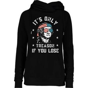 George Washington It's Only Treason If You Lose 4th Of July Womens Funnel Neck Pullover Hood