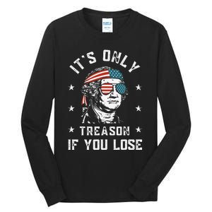 George Washington It's Only Treason If You Lose 4th Of July Tall Long Sleeve T-Shirt