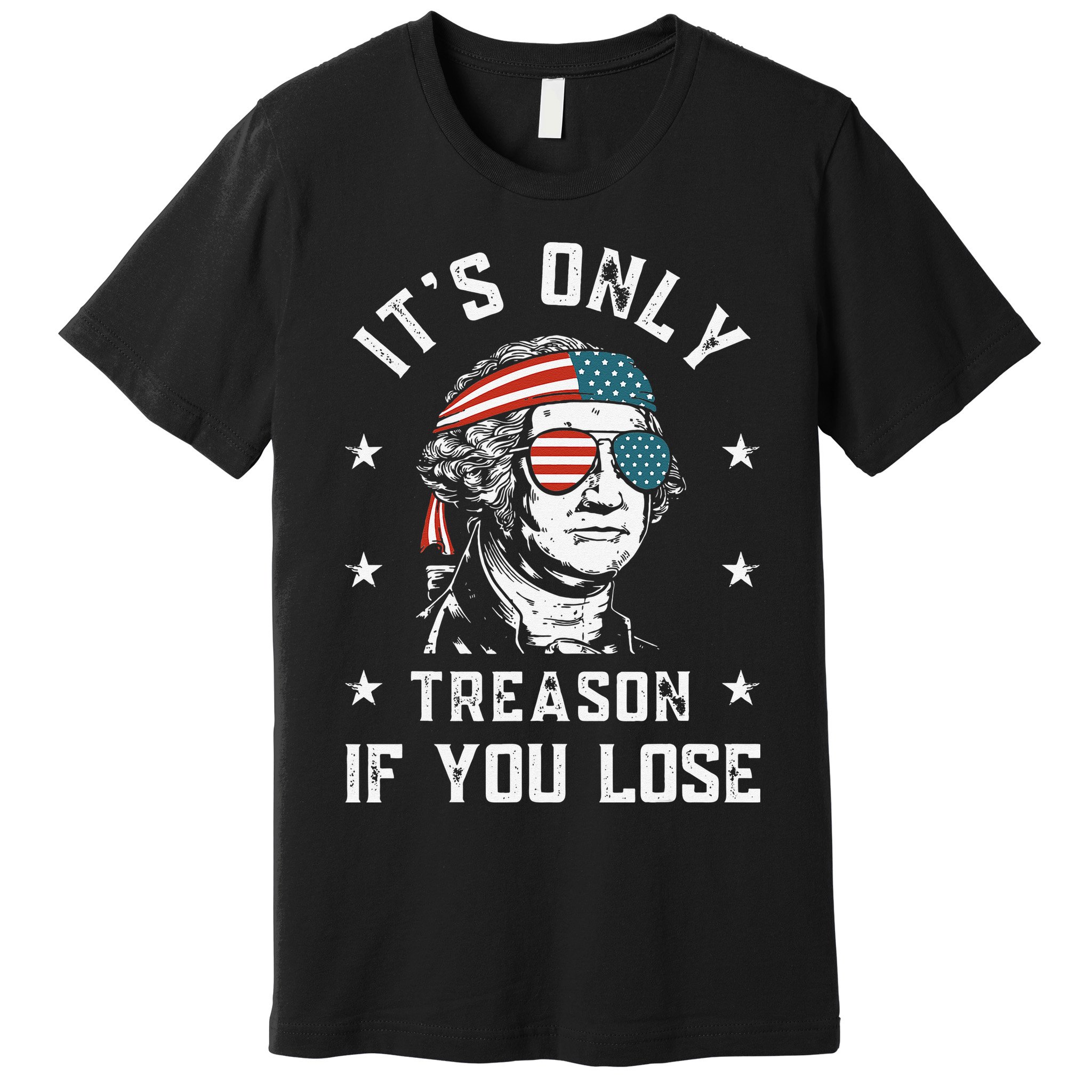George Washington It's Only Treason If You Lose 4th Of July Premium T-Shirt