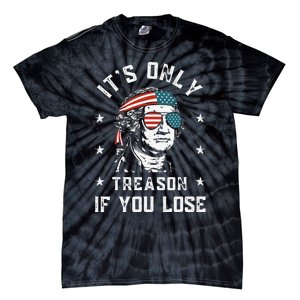 George Washington It's Only Treason If You Lose 4th Of July Tie-Dye T-Shirt