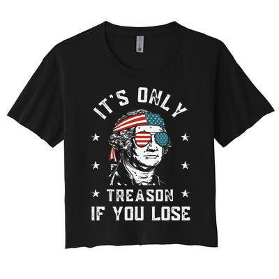 George Washington It's Only Treason If You Lose 4th Of July Women's Crop Top Tee