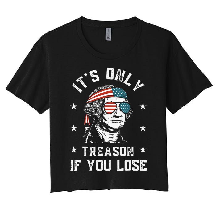 George Washington It's Only Treason If You Lose 4th Of July Women's Crop Top Tee