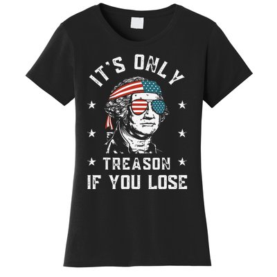 George Washington It's Only Treason If You Lose 4th Of July Women's T-Shirt