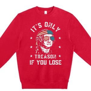 George Washington It's Only Treason If You Lose 4th Of July Premium Crewneck Sweatshirt