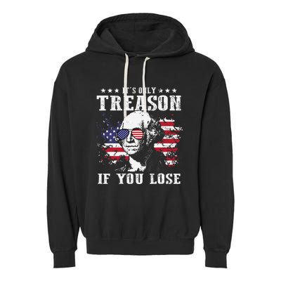 George Washington Its Only Treason If You Lose 4th Of July Garment-Dyed Fleece Hoodie