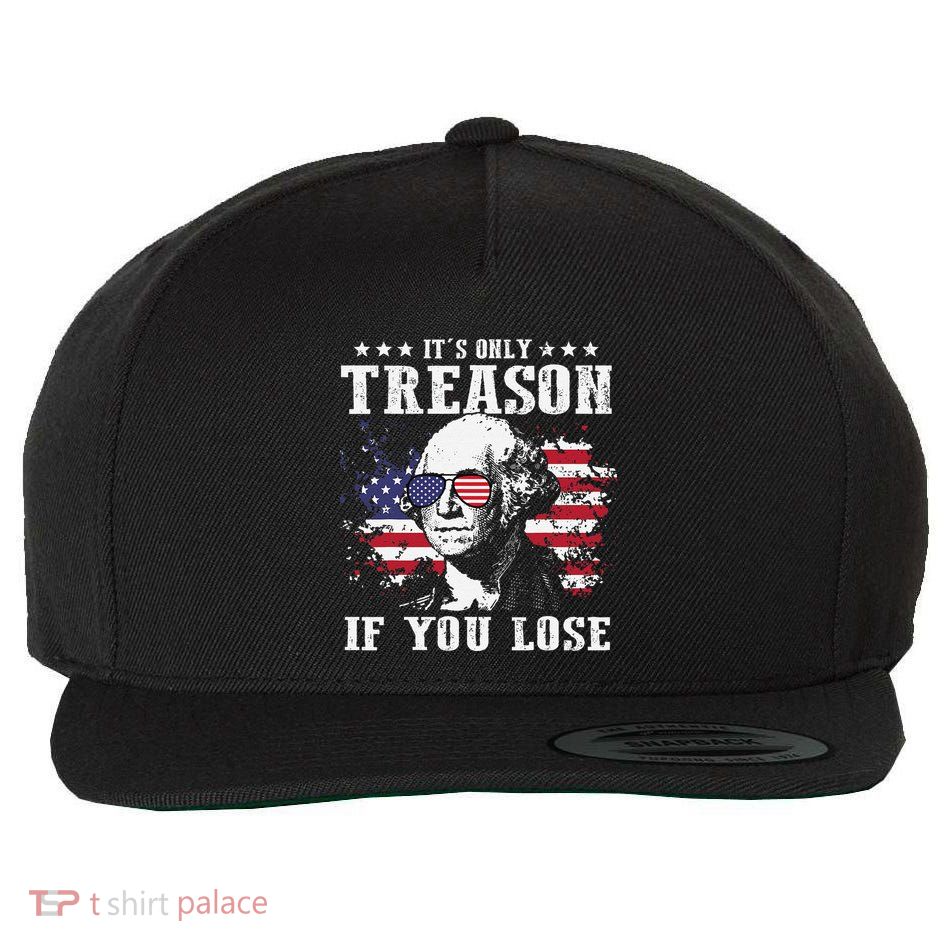 George Washington Its Only Treason If You Lose 4th Of July Wool Snapback Cap