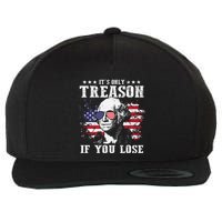 George Washington Its Only Treason If You Lose 4th Of July Wool Snapback Cap