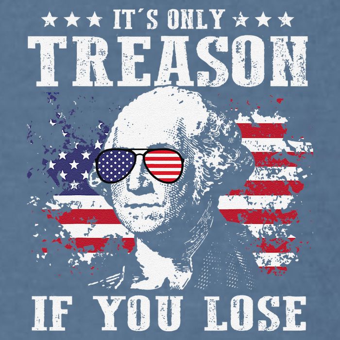 George Washington Its Only Treason If You Lose 4th Of July Garment-Dyed Sweatshirt