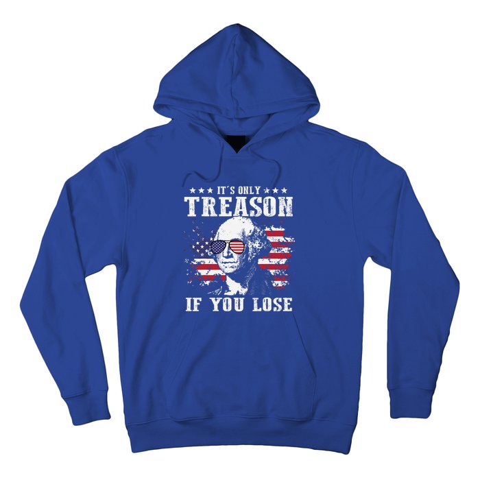 George Washington Its Only Treason If You Lose 4th Of July Hoodie