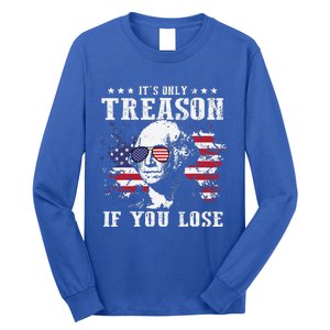 George Washington Its Only Treason If You Lose 4th Of July Long Sleeve Shirt