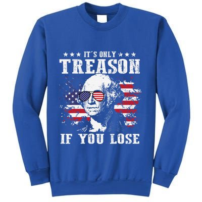 George Washington Its Only Treason If You Lose 4th Of July Sweatshirt