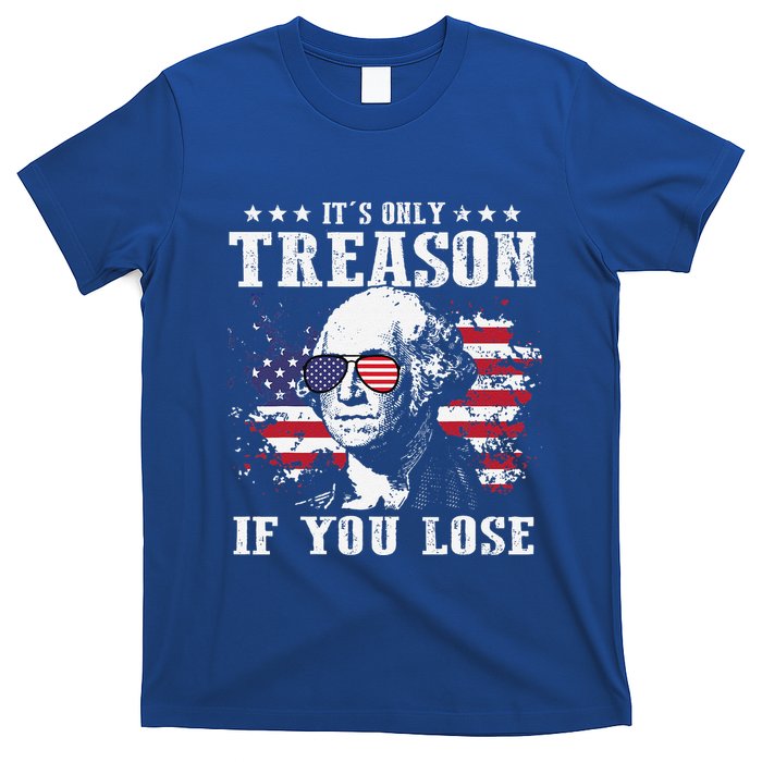 George Washington Its Only Treason If You Lose 4th Of July T-Shirt