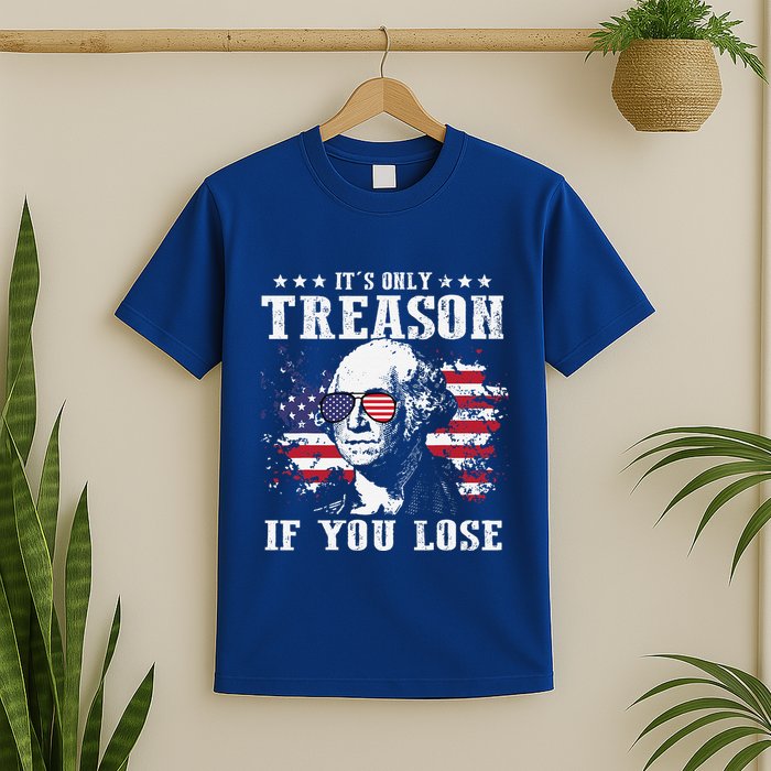 George Washington Its Only Treason If You Lose 4th Of July T-Shirt