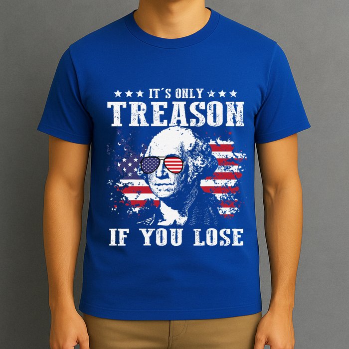George Washington Its Only Treason If You Lose 4th Of July T-Shirt