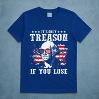 George Washington Its Only Treason If You Lose 4th Of July T-Shirt