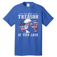 George Washington Its Only Treason If You Lose 4th Of July Tall T-Shirt