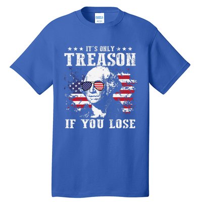 George Washington Its Only Treason If You Lose 4th Of July Tall T-Shirt