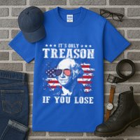 George Washington Its Only Treason If You Lose 4th Of July Tall T-Shirt