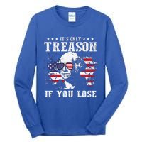 George Washington Its Only Treason If You Lose 4th Of July Tall Long Sleeve T-Shirt