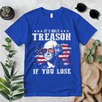 George Washington Its Only Treason If You Lose 4th Of July Premium T-Shirt