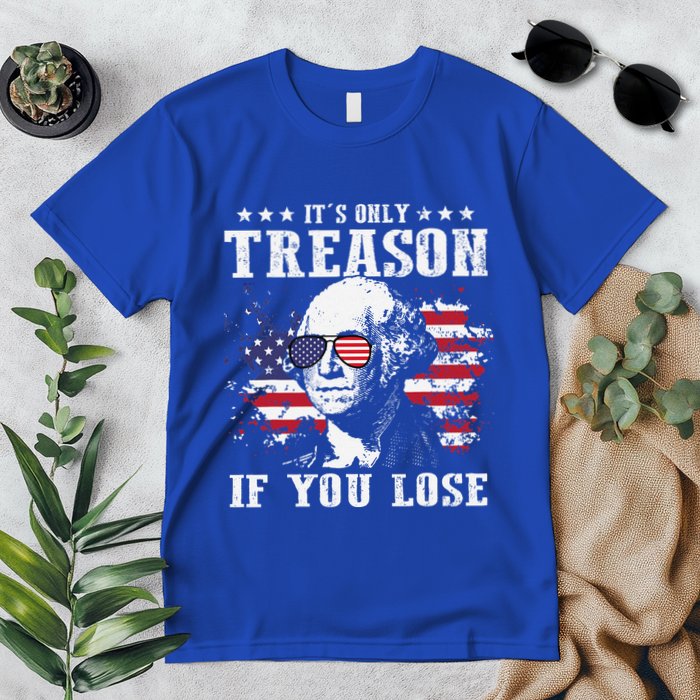 George Washington Its Only Treason If You Lose 4th Of July Premium T-Shirt