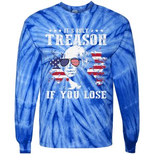 George Washington Its Only Treason If You Lose 4th Of July Tie-Dye Long Sleeve Shirt