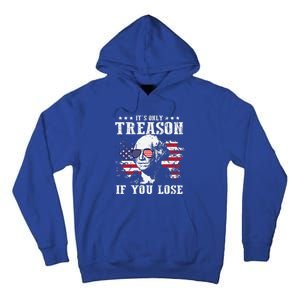 George Washington Its Only Treason If You Lose 4th Of July Tall Hoodie