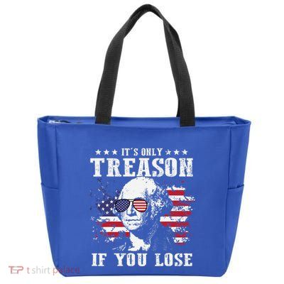 George Washington Its Only Treason If You Lose 4th Of July Zip Tote Bag