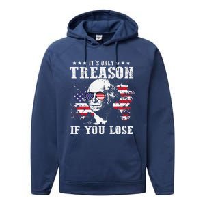 George Washington Its Only Treason If You Lose 4th Of July Performance Fleece Hoodie