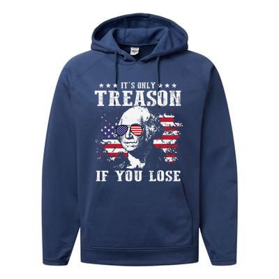 George Washington Its Only Treason If You Lose 4th Of July Performance Fleece Hoodie