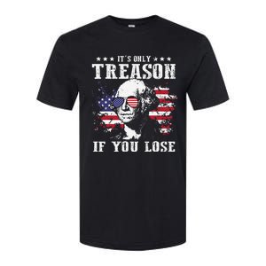 George Washington Its Only Treason If You Lose 4th Of July Softstyle CVC T-Shirt