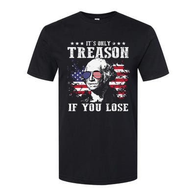 George Washington Its Only Treason If You Lose 4th Of July Softstyle CVC T-Shirt