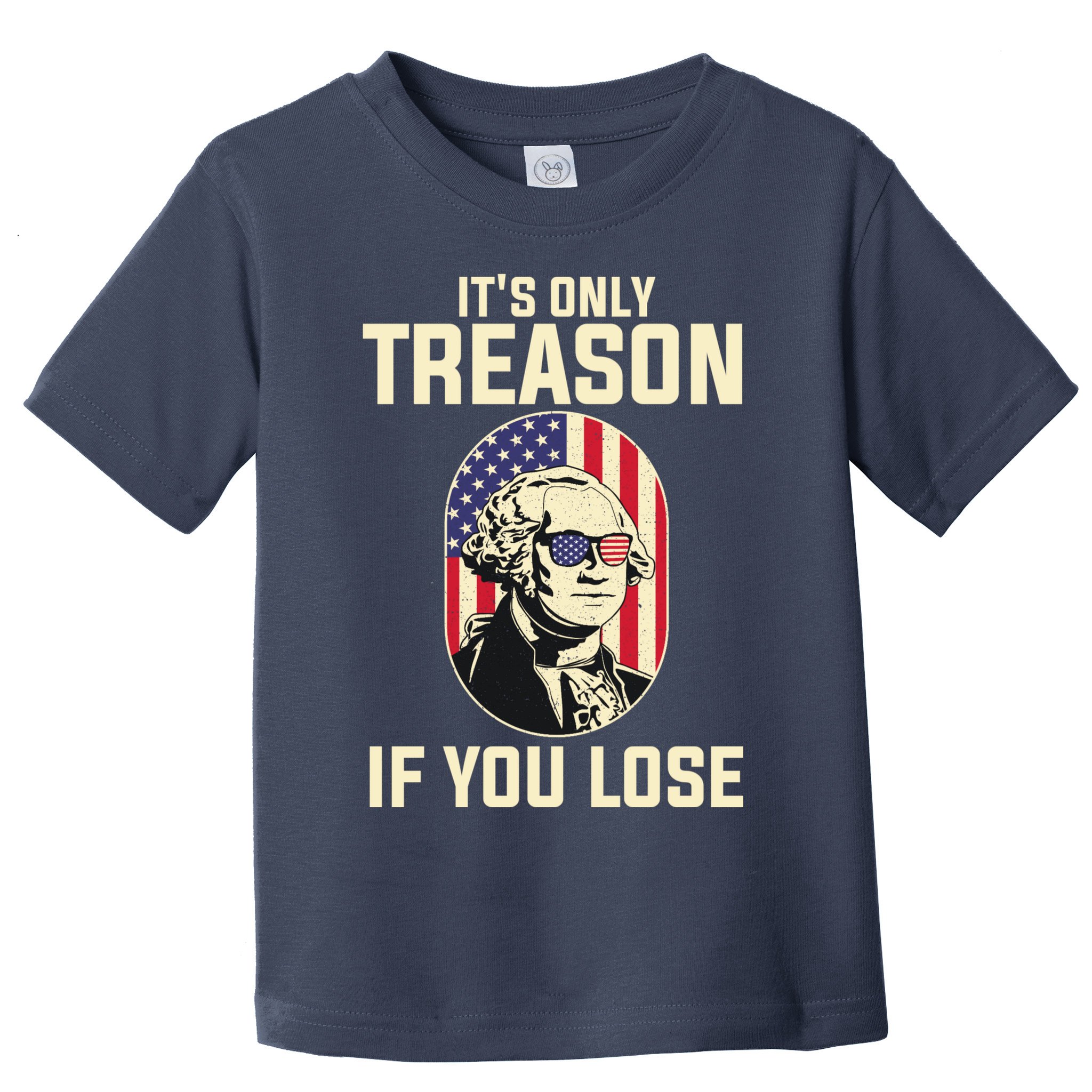 George Washington It's Only Treason If You Lose 4th Of July Toddler T-Shirt