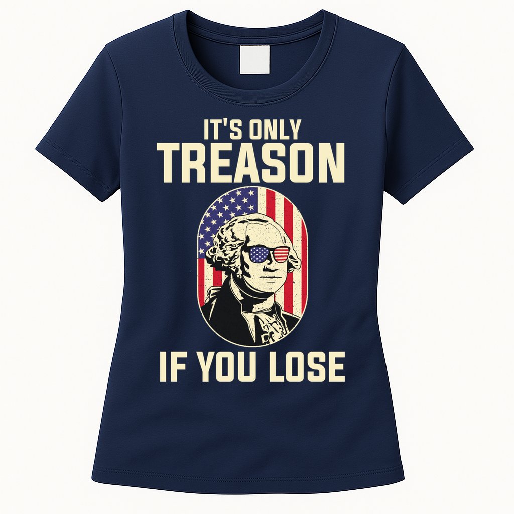 George Washington It's Only Treason If You Lose 4th Of July Womens T-Shirt