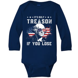 George Washington Its Only Treason If You Lose 4th Of July Cute Gift Baby Long Sleeve Bodysuit