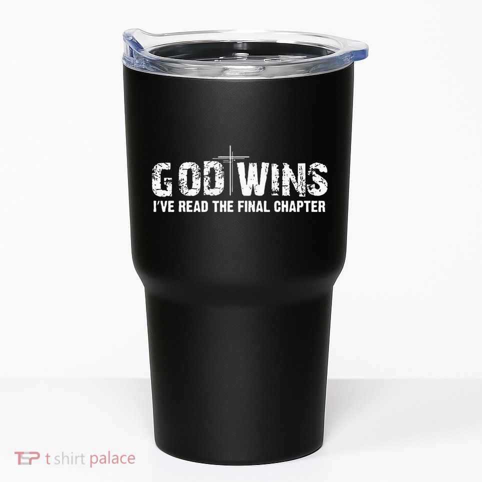 God Wins I Ve Read The Final Chapter Christian Faith Lover Tumbler
