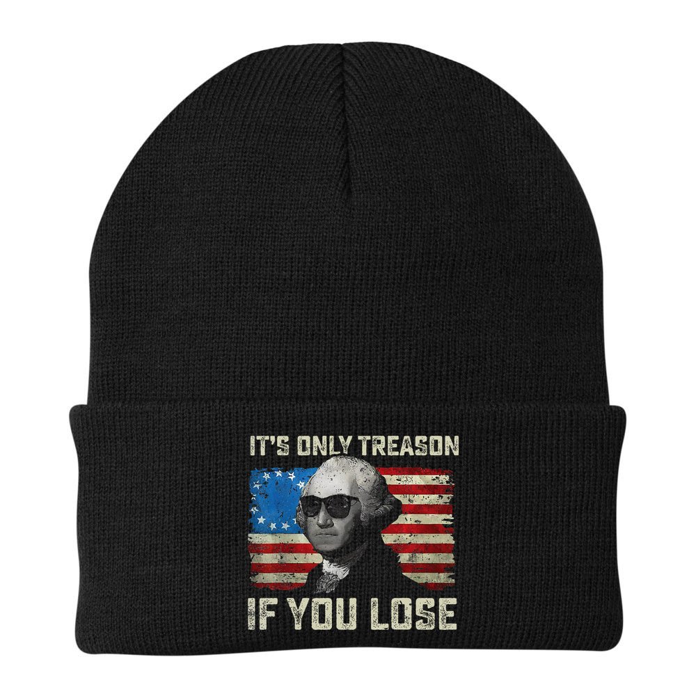 George Washington ItS Only Treason If You Lose 4th Of July Beanie