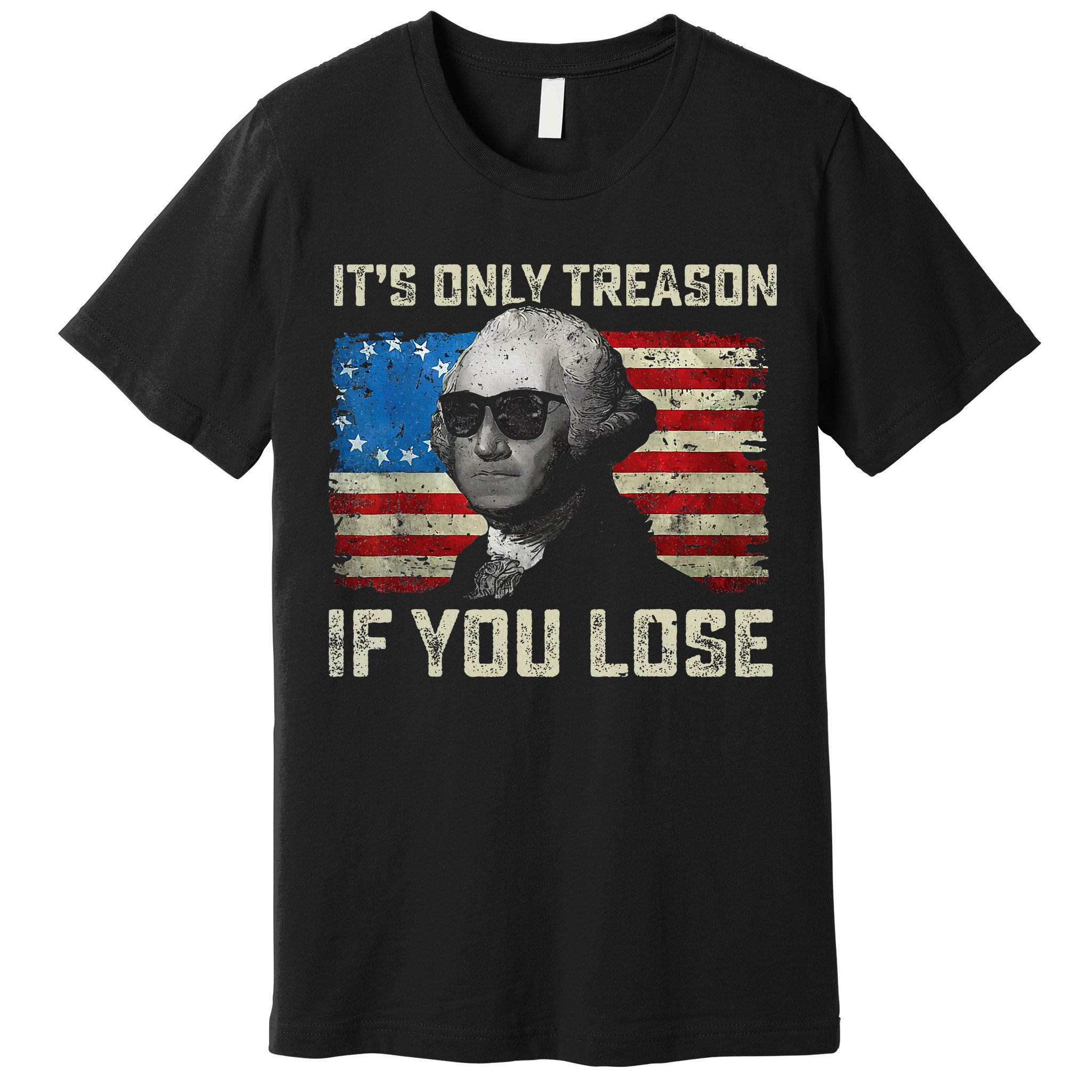 George Washington ItS Only Treason If You Lose 4th Of July Premium T-Shirt