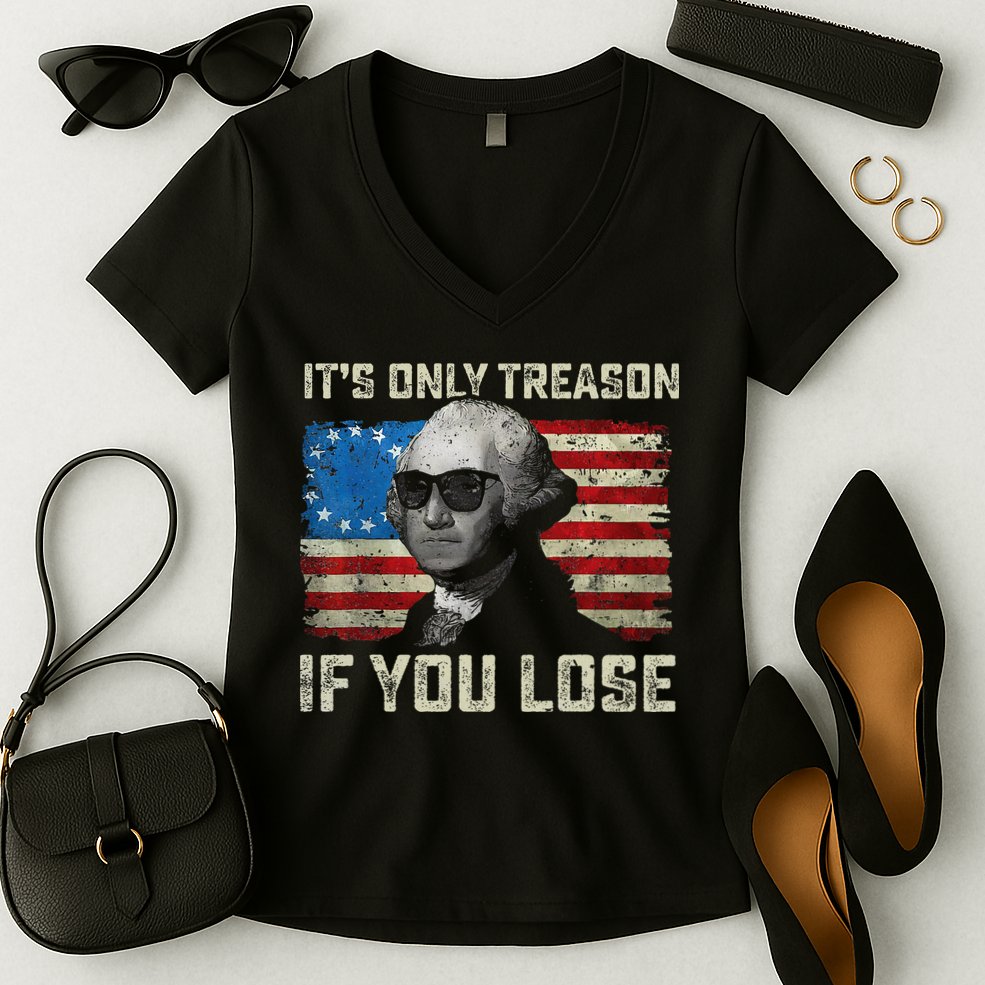 George Washington ItS Only Treason If You Lose 4th Of July Women's V-Neck T-Shirt
