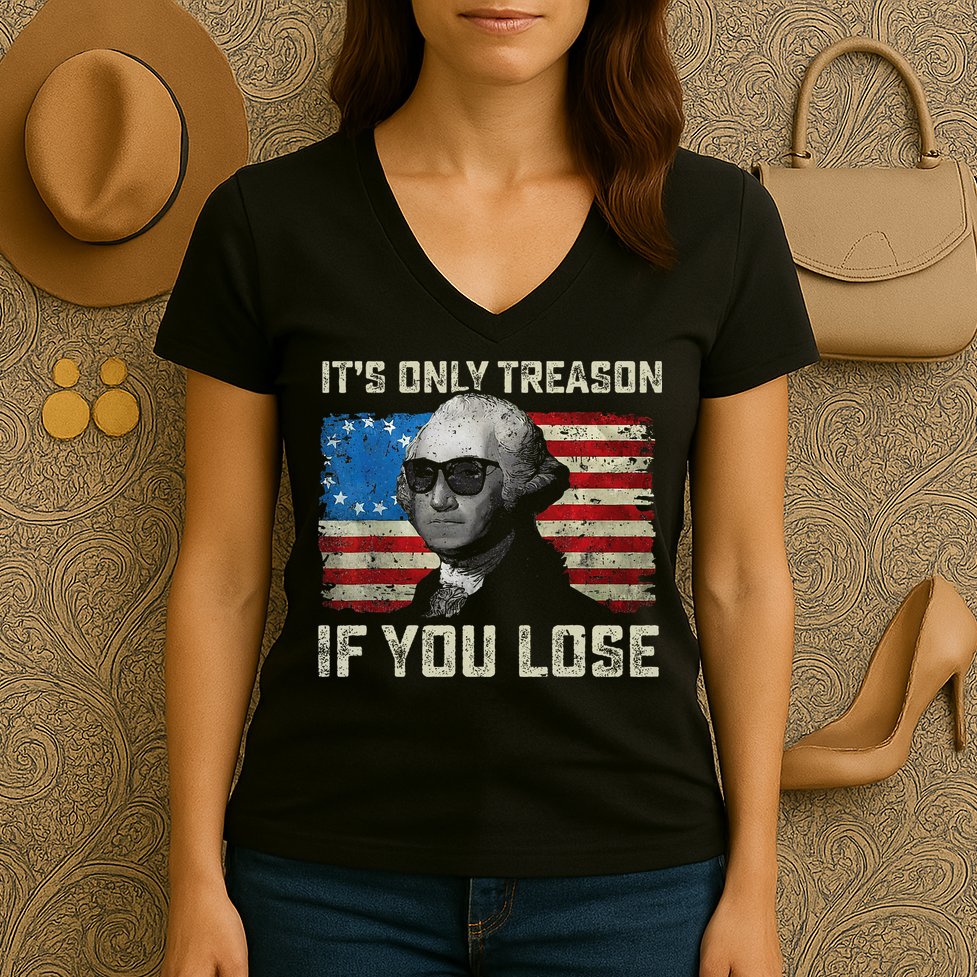 George Washington ItS Only Treason If You Lose 4th Of July Women's V-Neck T-Shirt