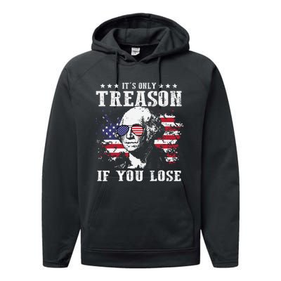 George Washington It's Only Treason If You Lose 4th Of July Performance Fleece Hoodie