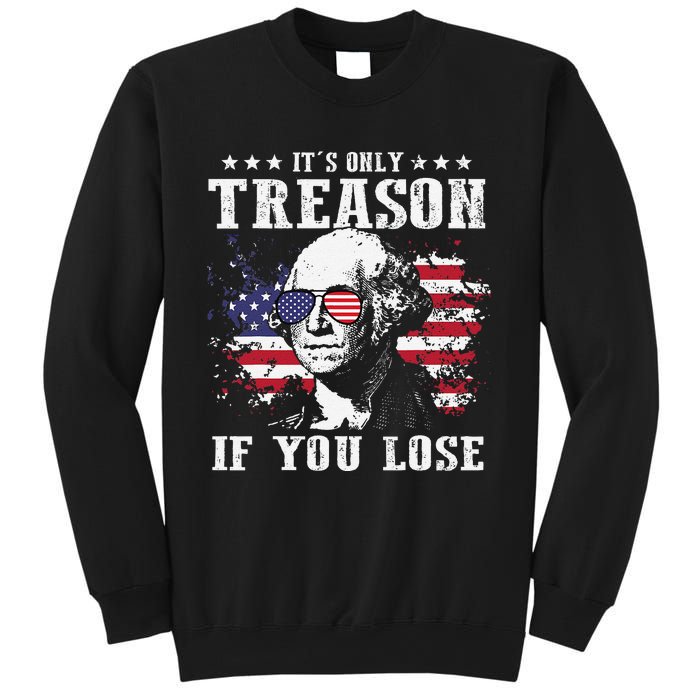 George Washington It's Only Treason If You Lose 4th Of July Sweatshirt