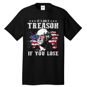 George Washington It's Only Treason If You Lose 4th Of July Tall T-Shirt