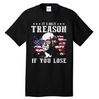 George Washington It's Only Treason If You Lose 4th Of July Tall T-Shirt