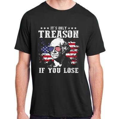 George Washington It's Only Treason If You Lose 4th Of July Adult ChromaSoft Performance T-Shirt