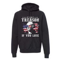 George Washington It's Only Treason If You Lose 4th Of July Premium Hoodie